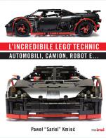 L' incredibile Lego® Technic. Automobili, camion, robot e... di Pawel Sariel Kmiec edito da Nuinui