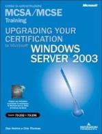 Upgrading your certification to Microsoft Windows Server 2003. Managing, maintaining, planning MCSA/MCSE Training. Esame 70-292 e 70-296. Con CD-ROM di Dan Holme, Orin Thomas edito da Mondadori Informatica