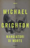 Mangiatori di morte. Nuova ediz. di Michael Crichton edito da Garzanti