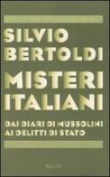 Misteri italiani. Dai diari di Mussolini ai delitti di Stato di Silvio Bertoldi edito da Rizzoli