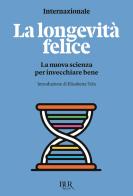 La longevità felice. La nuova scienza per invecchiare bene edito da Rizzoli