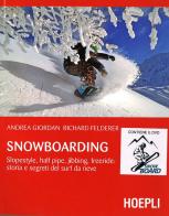 Snowboarding. Slopestyle, half pipe, jibbing, freeride: storia e segreti del surf da neve. Con DVD video di Andrea Giordan, Richard Felderer edito da Hoepli