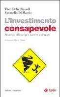 L' investimento consapevole. Strategie efficaci per battere i mercati di Theo Delia-Russell, Antonello Di Mascio edito da EGEA