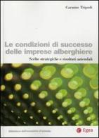 Le condizioni di successo delle imprese alberghiere. Scelte strategiche e risultati aziendali di Carmine Tripodi edito da EGEA