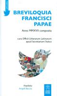 Breviloquia Francisci papae. Anno MMXVII composita. Testo italiano e latino di Francesco (Jorge Mario Bergoglio) edito da Libreria Editrice Vaticana