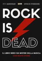 Rock is dead. Il libro nero sui misteri della musica. Con nuove storie di F. T. Sandman, Epìsch Porzioni edito da Il Castello