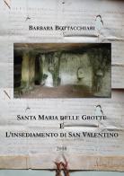 Santa Maria delle Grotte e l'insediamento di San Valentino di Barbara Bottacchiari edito da Youcanprint