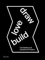 Draw love build. L'architettura di Sauerbruch Hutton. Ediz. italiana e inglese edito da Marsilio