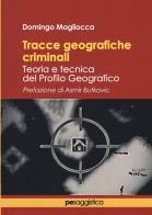Tracce geografiche criminali. Teoria e tecnica del profilo geografico di Domingo Magliocca edito da Primiceri Editore