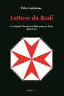 Lettere da Rodi. La tragedia dimenticata della guerra in Egeo (1940-1945) di Fabio Capitanucci edito da Futura Libri
