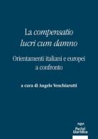 La «compensatio lucri cum danno». Orientamenti italiani e europei a confronto edito da Pacini Giuridica