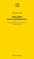 Discorso sulla matematica. Una rilettura delle Lezioni americane di Italo Calvino di Gabriele Lolli edito da Bollati Boringhieri