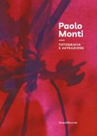 Paolo Monti. Fotografia e astrazione. Ediz. illustrata edito da Silvana
