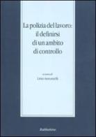 La polizia del lavoro: il definirsi di un ambito di controllo (Messina, 30 novembre-1 dicembre 2007) edito da Rubbettino