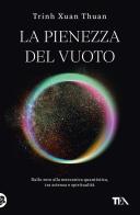 La pienezza del vuoto. Dallo zero alla meccanica quantistica, tra scienza e spiritualità di Thuan Trinh Xuan edito da TEA