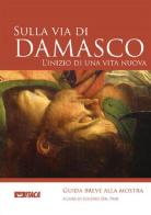 Sulla via di Damasco. L'inizio di una vita nuova di Eugenio Dal Pane edito da Itaca (Castel Bolognese)