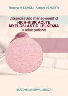 Diagnostic and management of high-risk acute myeloblastic leukemia in adult patients di Roberto M. Lemoli, Adriano Venditti edito da Minerva Medica