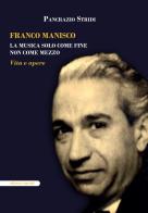 Franco Manisco. La musica solo come fine non come mezzo. Vita e opere di Pancrazio Stridi edito da Esperidi