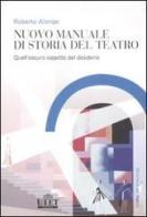 Nuovo manuale di storia del teatro. Quell'oscuro oggetto del desiderio di Roberto Alonge edito da UTET Università