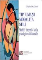 Tipi umani modalità stili. Modelli interattivi della psicologia multifattoriale di Giulio De Cinti edito da Edizioni Univ. Romane