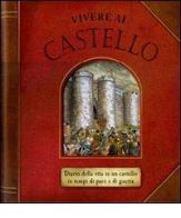 Vivere al castello. Diario della vita in un castello in tempi di pace e di guerra. Libro pop-up di Duncan Crosbie edito da Emme Edizioni