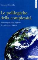 Le polilogiche della complessità. Metamorfosi della ragione da Aristotele a Morin di Giuseppe Gembillo edito da Le Lettere