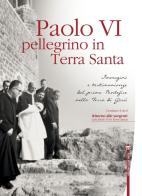 Paolo VI pellegrino in Terra Santa. Immagini e testimonianze del primo Pontefice nella Terra di Gesù. Con DVD edito da TS - Terra Santa