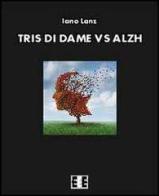Tris di dame vs Alzh di Iano Lanz edito da EEE-Edizioni Esordienti E-boo