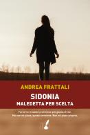 Sidonia, maledetta per scelta di Andrea Frattali edito da IoScrittore