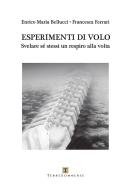 Esperimenti di volo. Svelare sé stessi un respiro alla volta di Enrico Maria Bellucci, Francesca Ferrari edito da Ass. Terre Sommerse