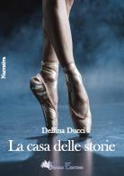 La casa della storie di Delfina Ducci edito da Pegasus Edition