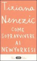 Come sopravvivere ai newyorkesi. Il racconto di una che ce l'ha fatta (forse) di Tiziana Nenezic edito da Cooper