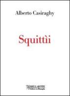 Squittìi di Alberto Casiraghy edito da Bellavite Editore