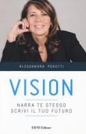 Vision. Narra te stesso, scrivi il tuo futuro di Alessandra Perotti edito da EIFIS Editore