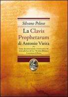 La Clavis Prophetarum di Antonio Vieira. Storia, documentazioone e ricostruzione del testo sulla base del ms. 706 della biblioteca casanatense di Roma di Silvano Peloso edito da Sette città