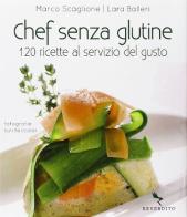 Chef senza glutine. 120 ricette senza glutine, al servizio del gusto di Marco Scaglione, Lara Balleri edito da Reverdito