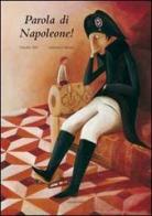 Parola di Napoleone! Ediz. illustrata di Claudia Sfilli, Valentina Morea edito da Arka
