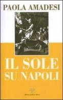Il sole su Napoli di Paola Amadesi edito da Alberto Perdisa Editore