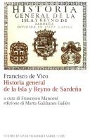 Historia general de la Isla y Reyno de Sardeña. Ediz. italiana e spagnola vol.1 di Francisco De Vico edito da CUEC Editrice