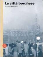 La città borghese. Milano 1880-1968 edito da Skira