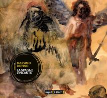 La spada e l'incanto. Con CD-Audio di Massimo Donno edito da Squilibri