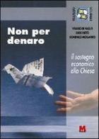 Non per denaro. Il sostegno economico alla Chiesa di Velasio De Paolis, Luigi Mistò, Domenico Mogavero edito da Monti