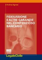 Fideiussione e altre garanzie nel contenzioso bancario di Andrea Agnese edito da Maggioli Editore