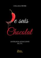 Je suis chocolat. Antologia di racconti edito da Edizioni 2000diciassette