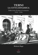 Terni. La città dinamica. Dalla lotta di classe al consenso 1919-1936 di Roberto Rago edito da Morphema Editrice