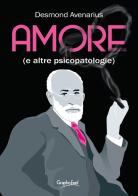 Amore (e altre psicopatologie) di Desmond Avenarius edito da Graphofeel