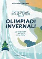 Tutto quello che devi sapere sulle Olimpiadi invernali. Le curiosità, i record, i campioni di Rachele Marchegiani edito da Dominioni