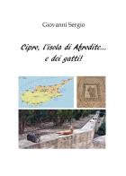 Cipro, l'isola di Afrodite... e dei gatti! di Giovanni Sergio edito da Youcanprint