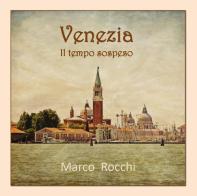 Venezia. Il tempo sospeso di Marco Rocchi edito da Youcanprint