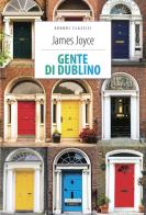 Gente di Dublino. Ediz. integrale. Con Segnalibro di James Joyce edito da Crescere